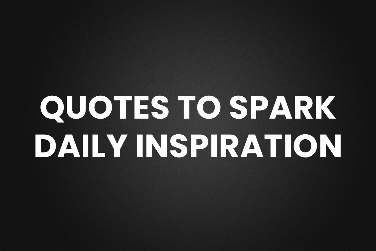Quotes to Spark Daily Inspiration
