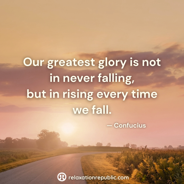Our greatest glory is not