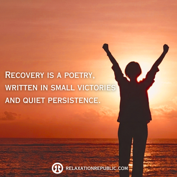 Recovery is a poetry written in small victories and quiet persistence.
